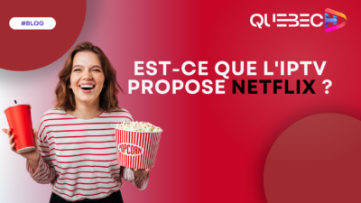 Est-ce que l'IPTV propose Netflix